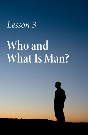 Who and What Is Man? – Lesson Three – Bible Introduction Course