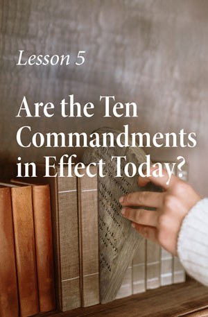 Are the Ten Commandments in Effect Today? – Lesson Five – Bible Introduction Course