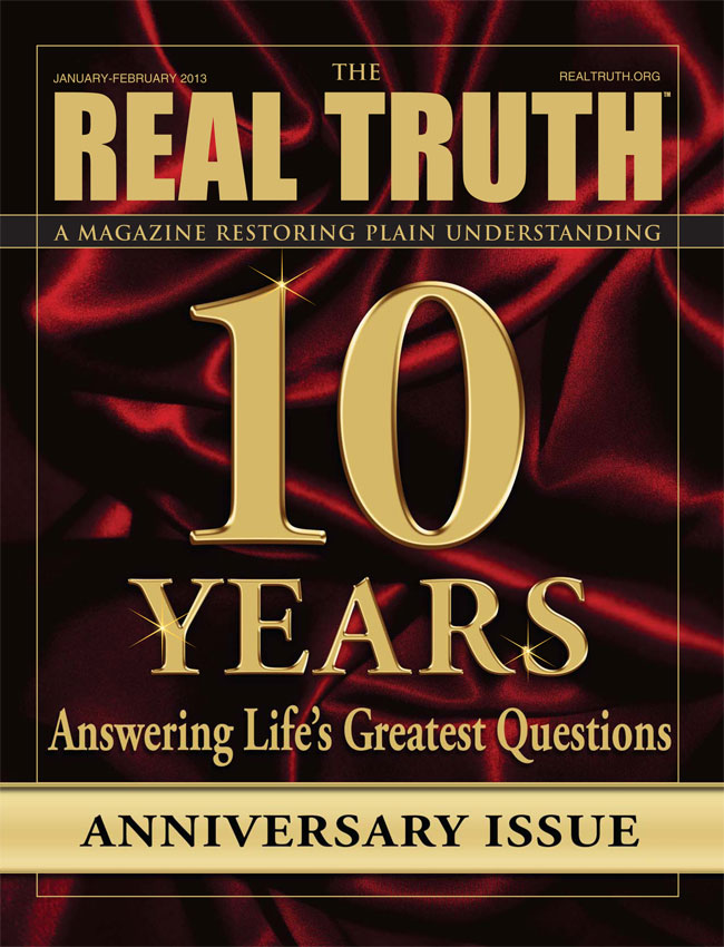 Image for Real Truth January-February 2013 – 10 Years Answering Life’s Greatest Questions