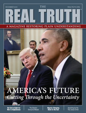 Image for Real Truth December 2016 – America’s Future – Cutting Through the Uncertainty