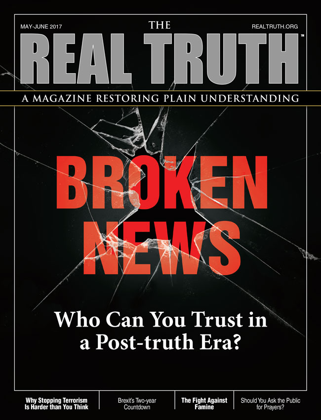 Image for Real Truth May-June 2017 – Broken News – Who Can You Trust in a Post-truth Era?