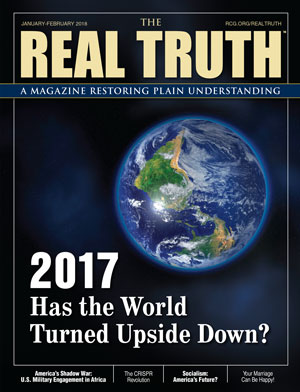 Image for Real Truth January-February 2018 – 2017: Has the World Turned Upside Down?