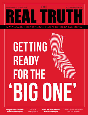Image for Real Truth September-October 2019 – Getting Ready for the ‘Big One’