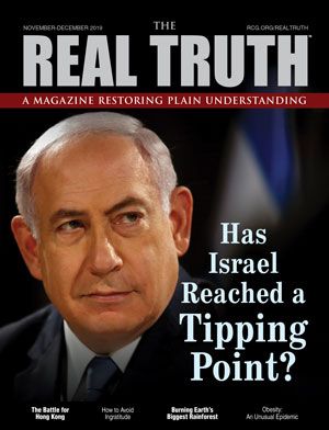 Image for Real Truth November-December 2019 – Has Israel Reached a Tipping Point?