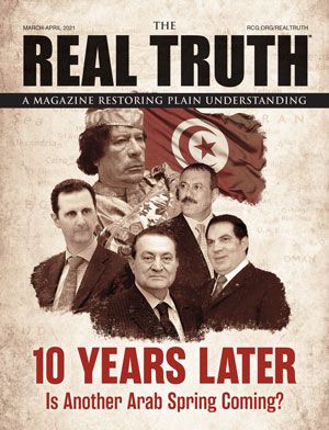Image for Real Truth March-April 2021 – 10 Years Later: Is Another Arab Spring Coming?