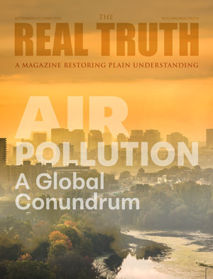 Image for Real Truth September-October 2023 – Air Pollution: A Global Conundrum