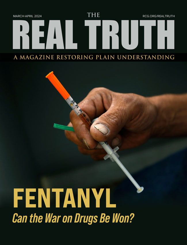 Image for Real Truth March-April 2024 – Fentanyl: Can the War on Drugs Be Won?