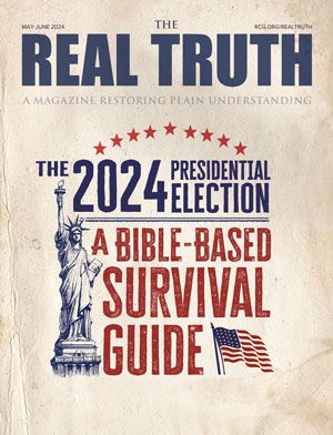 Image for Real Truth May-June 2024 – The 2024 Presidential Election: A Bible-based Survival Guide