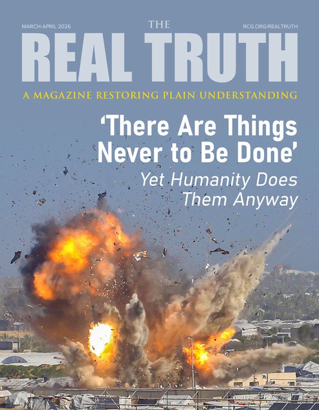 Image for Real Truth March-April 2026 – ‘There Are Things Never to Be Done’—Yet Humanity Does Them Anyway
