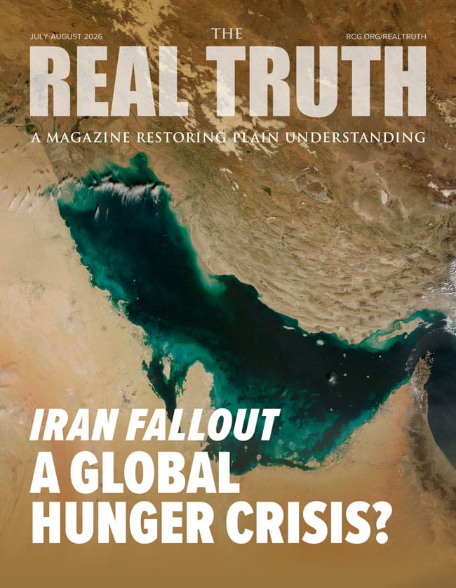 Image for Real Truth July-August 2026 – Iran Fallout: A Global Hunger Crisis?