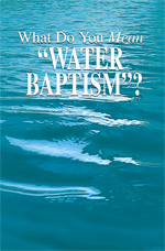 Image for What Do You Mean “Water Baptism”?