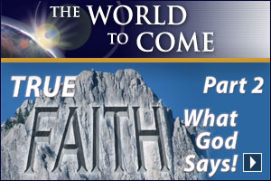 True Faith—What God Says! (Part 2)