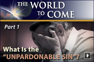 What Is the “Unpardonable Sin”? (Part 1)