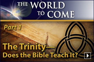 The Trinity—Does the Bible Teach It? (Part 1)