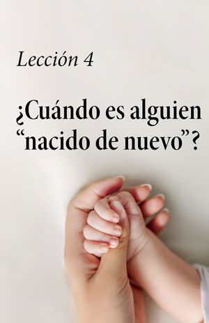 Image for ¿Cuándo es alguien “nacido de nuevo”? – Lección Cuatro – Curso de Introducción a la Biblia