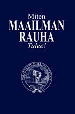 Image for Miten Maailman Rauha Tulee!
