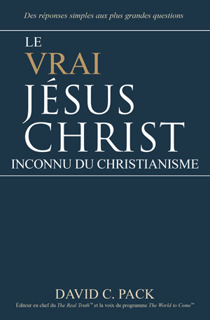 Le Vrai Jésus Christ – Inconnu du Christianisme